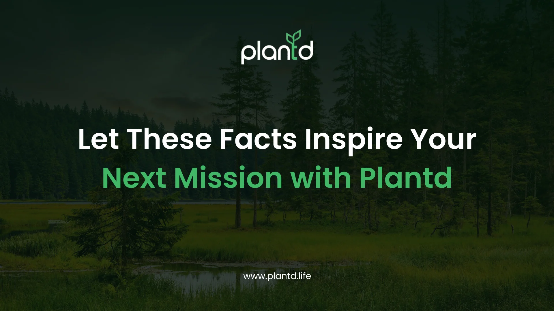 Let These Facts Inspire Your Next Mission with Plantd